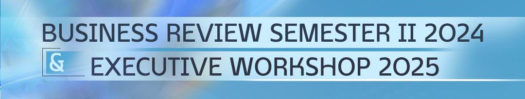 Business Review Semester II-2024 & Excecutive Workshop 2025